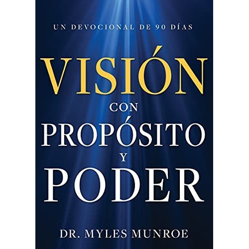 Vision Con Proposito Y Poder Un Devocional De 90 Dias, De Munroe, Myles. Editorial Whitaker House, Tapa Blanda En Español, 2022
