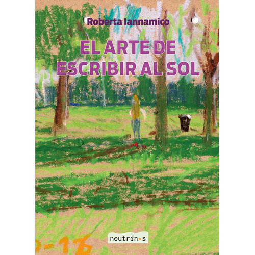 El Arte De Escribir Al Sol, De Roberta Iannamico. Editorial Neutrinos, Tapa Blanda, Edición 1 En Español, 2023