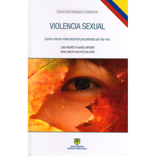 Violencia Sexual Como Crimen Perpetrado Por Las Farc, De Luis Fajardo- Rosa Valoyes. Serie 9584244239, Vol. 1. Editorial U. Sergio Arboleda, Tapa Blanda, Edición 2015 En Español, 2015