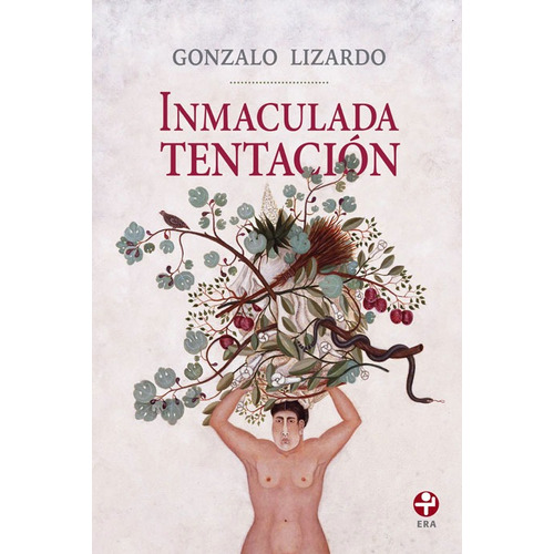Inmaculada tentación: Y otras fábulas crónicas, de Lizardo, Gonzalo. Editorial Ediciones Era en español, 2015