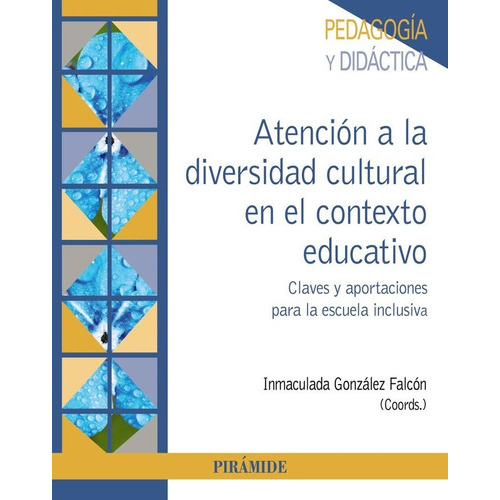 Atencion A La Diversidad Cultural En El Contexto Educativo, De Gonzalez Falcon, Inmaculada. Editorial Piramide, Tapa Blanda En Español