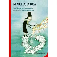 Mi Abuela La Loca, De José Ignacio Valenzuela. Editorial Planeta, Tapa Blanda En Español