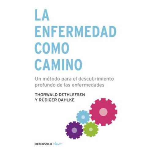 La Enfermedad Como Camino, De Dethlefsen, Thorwald. Editorial Debolsillo, Tapa Blanda En Español