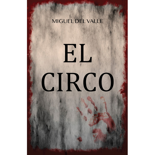 El Circo, De Valle, Miguel Angel Del. Editorial Capitulo Siete, Tapa Blanda, Edición 1.0 En Español, 2022