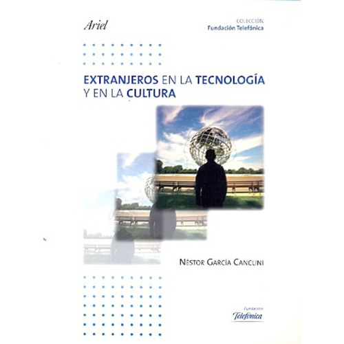 Extranjeros En La Tecnologia Y En La Cultura - Garcia Cancli