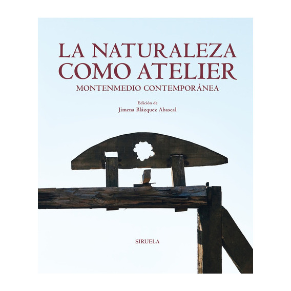 Naturaleza Como Atelier, La, De Jimena Blazquez Abascal. Editorial Siruela, Tapa Blanda En Español