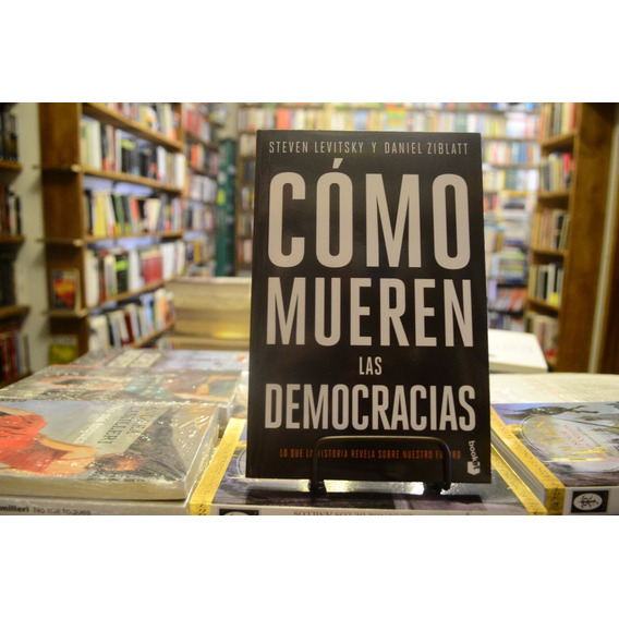 Cómo Mueren Las Democracias Steven Levitsky - Daniel Ziblatt