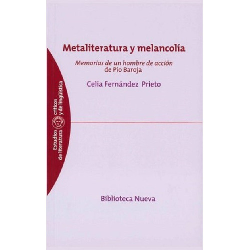 Metaliteratura y melancolía: Memorias de un hombre de acción de Pio Baroja, de Fernández Prieto, Celio. Editorial Biblioteca Nueva, tapa blanda en español, 2014