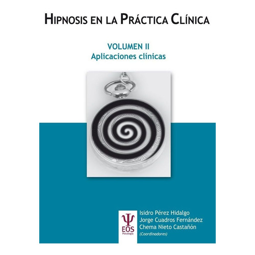 Hipnosis En La Practica Clinica Vol. Ii. Aplicaciones Cli