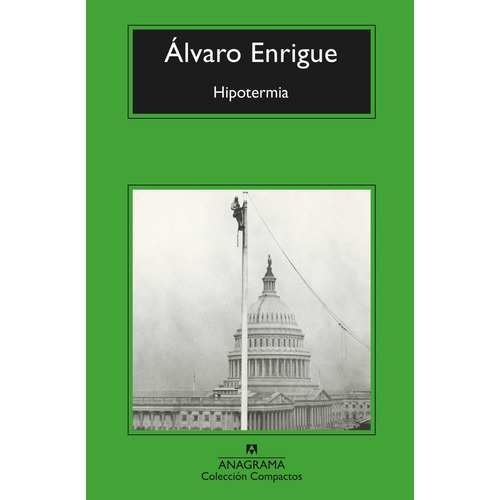 Hipotermia, de Enrigue, Álvaro. Editorial Anagrama, tapa blanda, edición 1 en español
