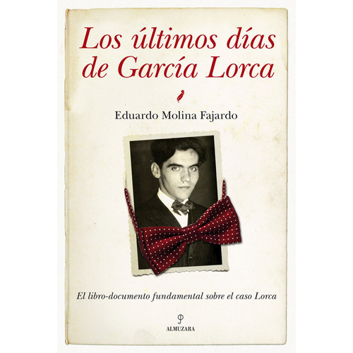 Los Ultimos Dias De Garcia Lorca, De Eduardo Molina Fajardo, Eduardo Molina Fajardo. Editorial Almuzara En Español
