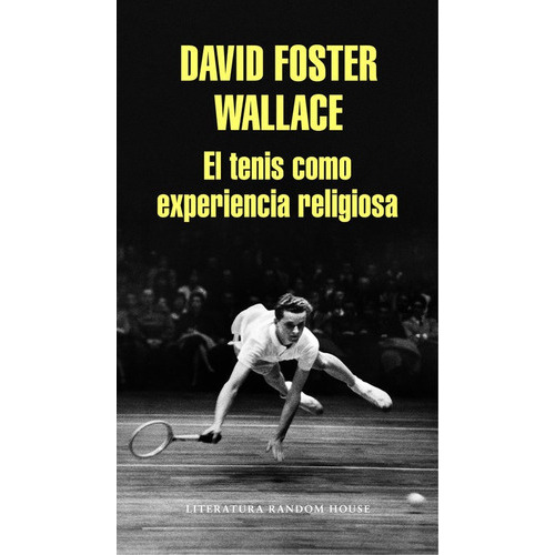 El Tenis Como Experiencia Religiosa, De Wallace, David Foster. Editorial Literatura Random House, Tapa Blanda En Español