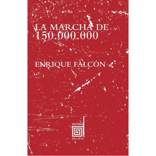 La Marcha De 150.000.000, De Enrique Falcón. Editorial Delirio En Español