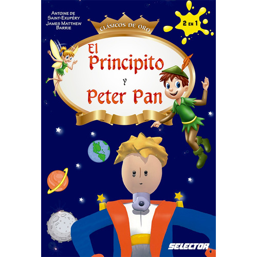 Principito y Peter Pan, El, de De Saint-Exupéry y Matthew Barrie, Antoine y James. Editorial Selector, tapa blanda en español, 2014