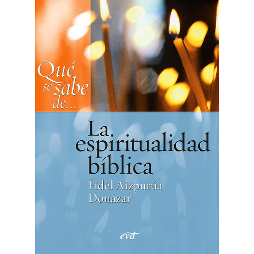 Qué Se Sabe De... La Espiritualidad Bíblica, De Fidel Aizpurúa Donazar. Editorial Verbo Divino, Tapa Blanda En Español, 2009