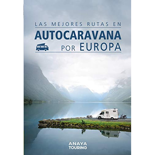 Las Mejores Rutas En Autocaravana Por Europa, De Kunth Verlag. Editorial Anaya Touring, Tapa Dura En Español