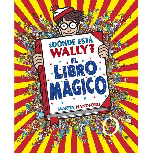 ¿Dónde Está Wally?: El libro mágico, de Martin Handford. Editorial B DE BLOCK, tapa dura en español, 2018