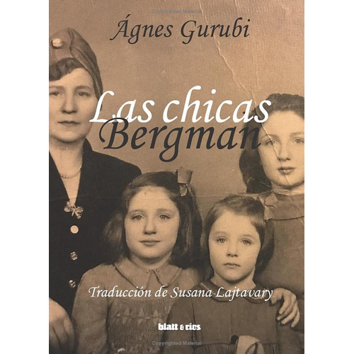 Las Chicas Bergman, De Gurubi Ágnes. Serie N/a, Vol. Volumen Unico. Editorial Blatt & Rios, Tapa Blanda, Edición 1 En Español