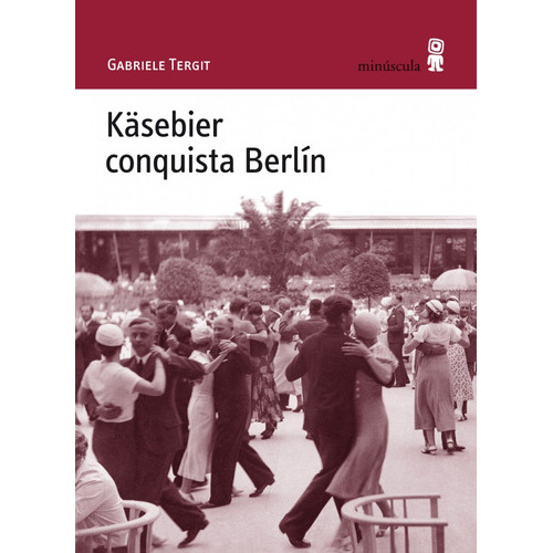 Kasebier Conquista Berlín (nuevo) - Gabriele Tergit, De Gabriele Tergit. Editorial Minúscula En Español