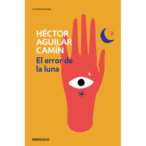 El error de la luna, de Aguilar Camín, Héctor. Serie Contemporánea Editorial Debolsillo, tapa blanda en español, 2022