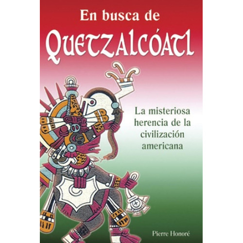 En Busca de Quetzalcóatl: No aplica, de Pierre Honoré. Serie 1, vol. 1. Grupo Editorial Tomo, tapa pasta blanda, edición 1 en español, 2010
