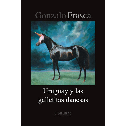 Uruguay Y Las Galletitas Danesas, De Gonzalo Frasca. Editorial Libruras, Tapa Blanda En Español