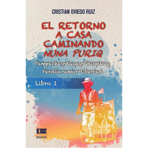 El retorno a casa caminando, de Cristian Oviedo Ruiz. Editorial Ediquid, tapa blanda en español, 2023