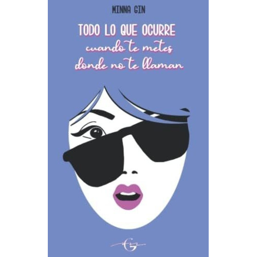 Todo Lo Que Ocurre Cuando Te Metes Donde No Te..., De Gin, Minna. Editorial Independently Published En Español