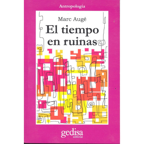 El tiempo en ruinas, de Augé, Marc. Serie Cla- de-ma Editorial Gedisa en español, 2015