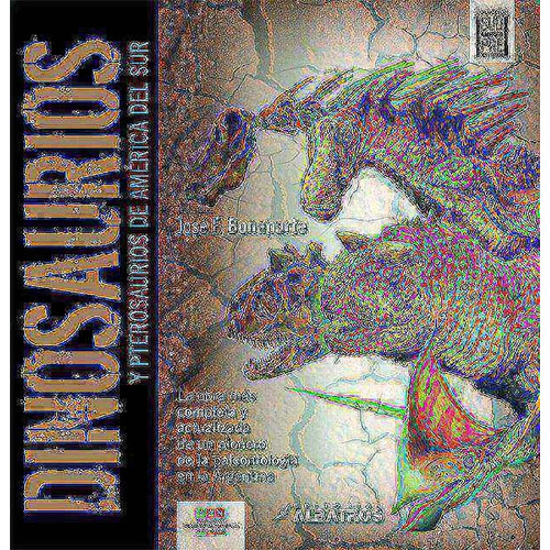 Dinosaurios Y Pterosaurios De America - La Obra Mas Completa Y Actualizada De Un Pionero De La Paleontologia En La Argentina, de Bonaparte, Jose F.. Editorial Albatros, tapa dura en español, 2008