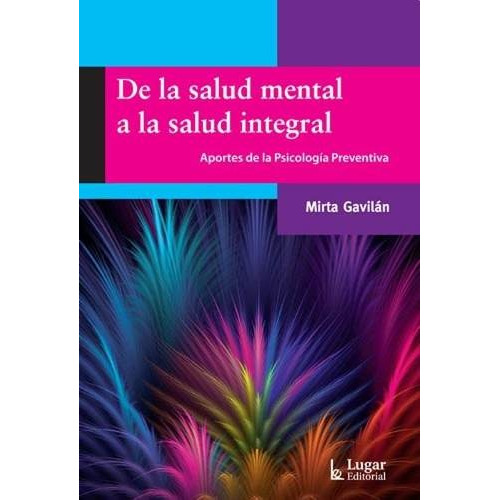 De La Salud Mental A La Salud Integral - Mirta Gavilan