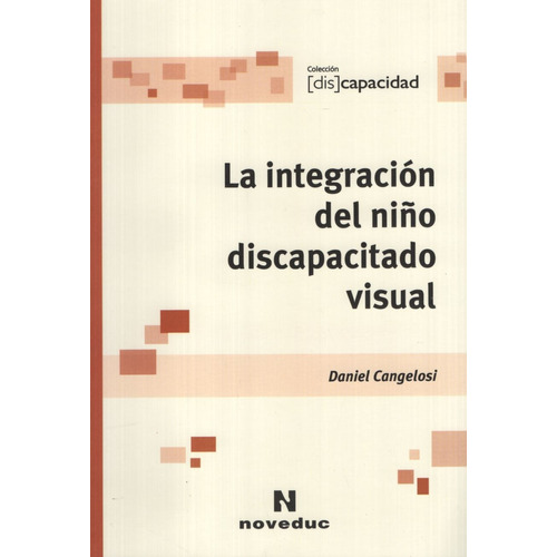 La Integracion Del Niño Discapacitado Visual - Discapacidad, de Cangelosi Daniel. Editorial Novedades educativas, tapa blanda en español