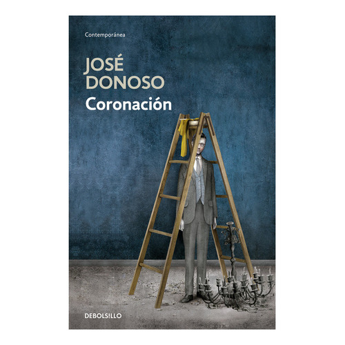 Coronación, De José Donoso., Vol. No Aplica. Editorial Debolsillo, Tapa Blanda, Edición No Aplica En Español, 2018