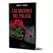 Las Mujeres Del Policía De Pablo F. Rojas