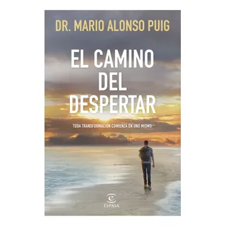 El Camino Del Despertar: Toda Transformación Comienza En Uno Mismo, De Mario Alonso Puig., Vol. 1. Editorial Espasa, Tapa Blanda, Edición 1 En Español, 2024