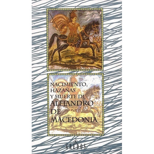 Nacimiento, Hazañas Y Muerte De Alejandro De Macedonia