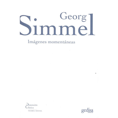 Imágenes momentáneas, de Simmel, Georg. Serie Dimensión Clásica Editorial Gedisa en español, 2007