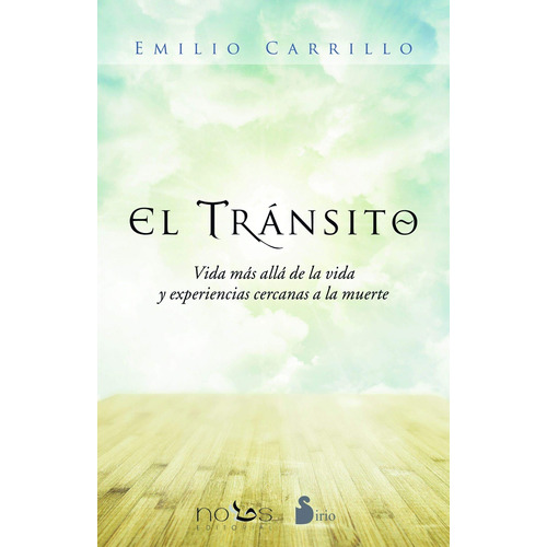 El tránsito: Vida más allá de la vida y experiencias cercanas a la muerte, de CARRILLO EMILIO. Editorial Sirio, tapa blanda en español, 2016