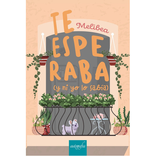 Te esperaba (y ni yo lo sabÃÂa), de ., Melibea. Editorial AUTOGRAFIA,EDITORIAL, tapa blanda en español