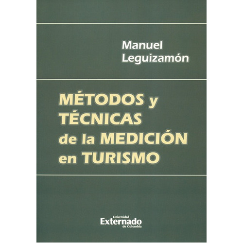 Metodos Y Tecnicas De La Medicion En Turismo, De Leguizamón, Manuel. Editorial Universidad Externado De Colombia, Tapa Blanda, Edición 1 En Español, 2017