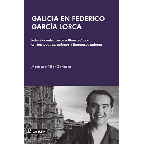 Galicia En Federico García Lorca, De Montserrat Villar. Editorial Lastura, Tapa Blanda En Español, 2022