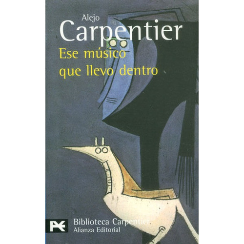 Ese Músico Que Llevo Dentro, De Alejo Carpentier. Editorial Alianza Distribuidora De Colombia Ltda., Tapa Blanda, Edición 2007 En Español