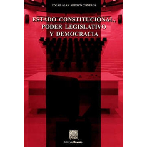 Estado Constitucional, Poder Legislativo Y Democracia, De Arroyo Cisneros, Edgar Alán. Editorial Porrúa México En Español