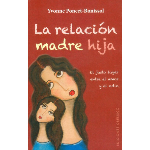 La Relación Madrea Hija. El Justo Lugar Entre El Amor Y El Odio, De Yvonne Poncet - Bonissol. Editorial Ediciones Gaviota, Tapa Dura, Edición 2014 En Español