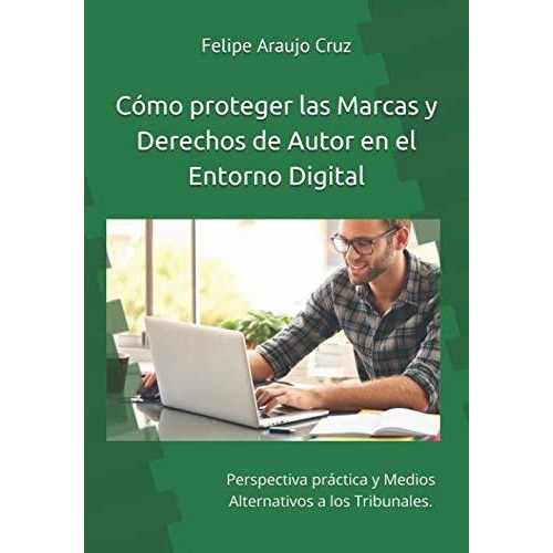 Como Proteger Las Marcas Y Derechos De Autor En El Entorno Digital, De Felipe Araujo Cruz., Vol. N/a. Editorial Independently Published, Tapa Blanda En Español, 2018