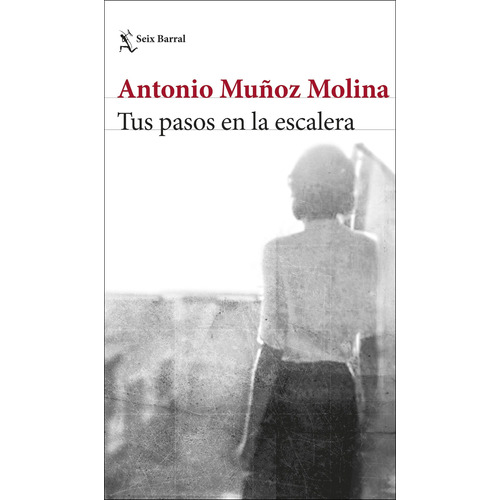 Antonio Muñoz Molina Tus pasos en la escalera Editorial Seix Barral