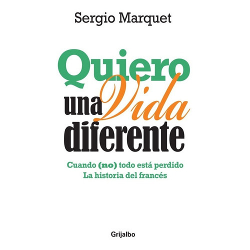 Quiero Una Vida Diferente, De Marquet S., Vol. 1. Editorial Grijalbo, Tapa Blanda En Español