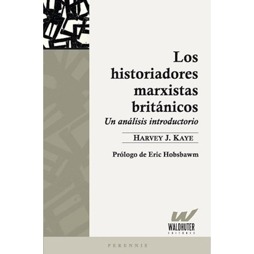Los Historiadores Marxistas Británicos - Kaye, Harvey J
