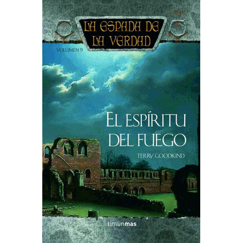 Espada De La Verdad, La El Espiritu Del Fuego 9, de Goodkind, Terry. Editorial TIMUN MAS en español