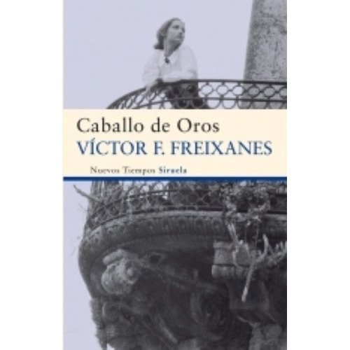 Caballo De Oros - Freixanes, Victor F, de Freixanes Victor F. Editorial SIRUELA en español